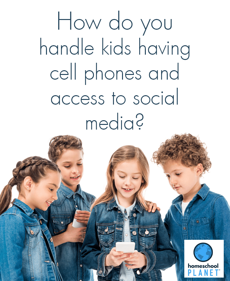 Homeschool Planet - How do you handle kids having access to cell phones and social media