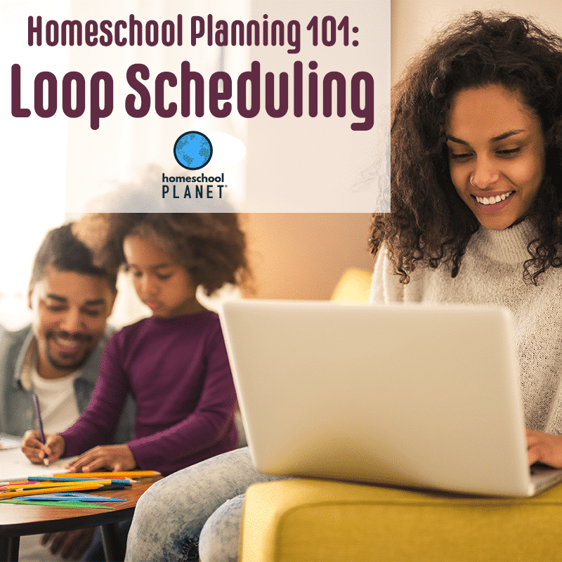 Homeschool Planning 101: The Loop Scheduling Method