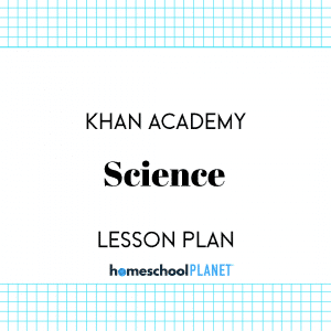 Homeschool Planet Khan Academy Science lesson plan image